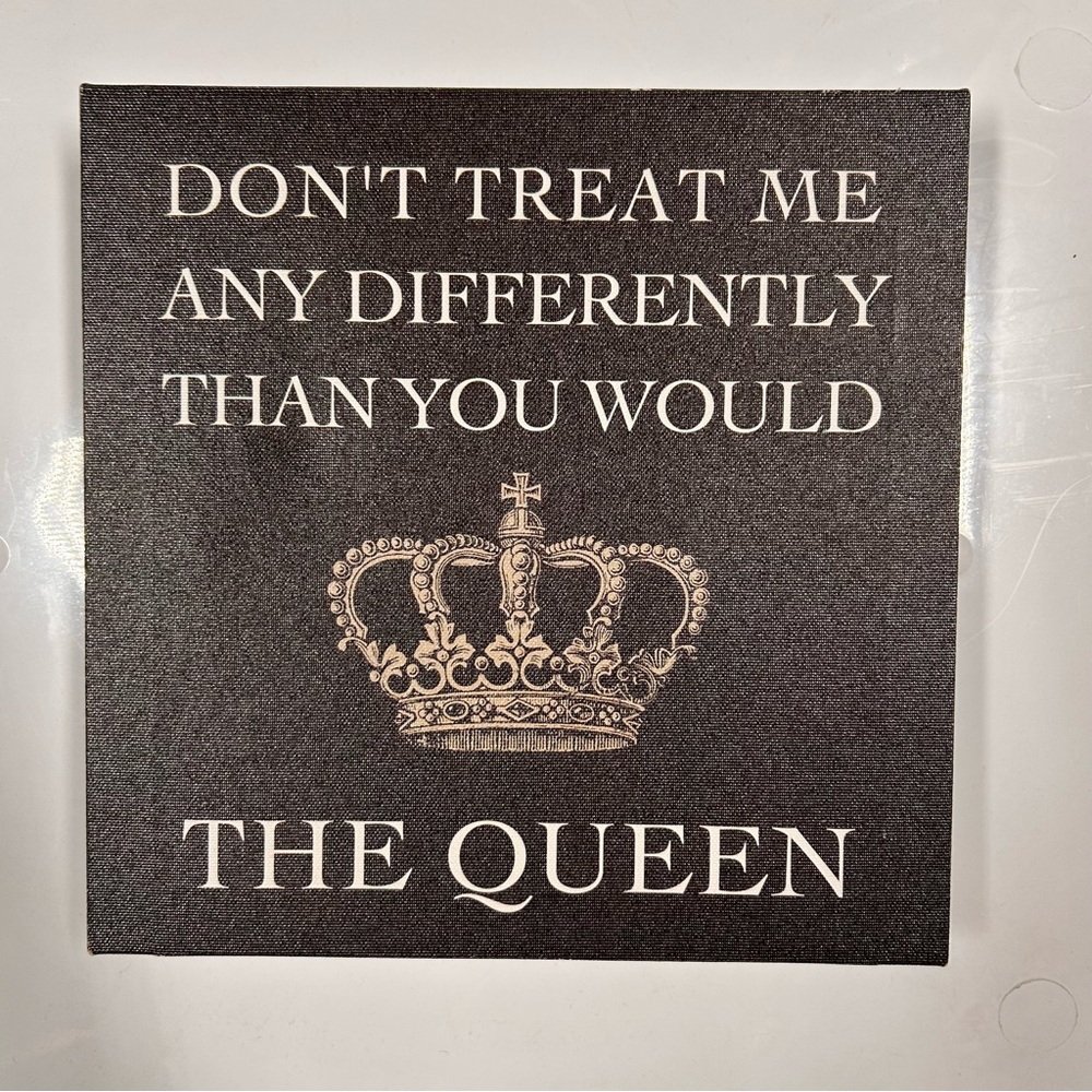Canvas art decor “don’t treat me any differently than you would a Queen”